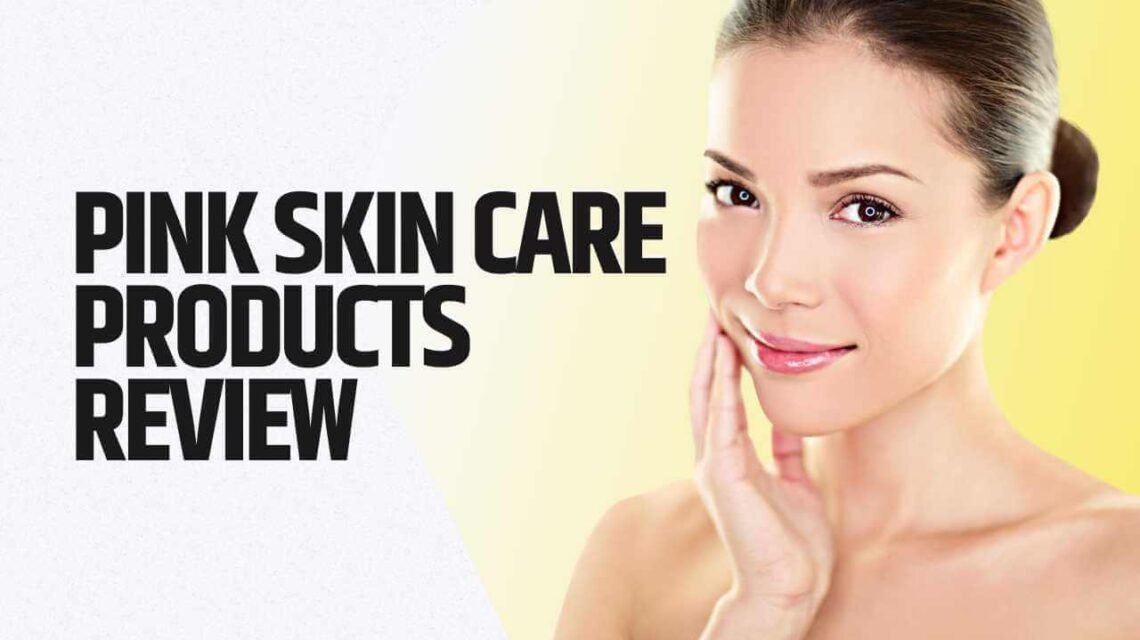 Pink Skin Care Products Review