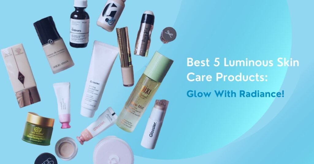 Best 5 Luminous Skin Care Products