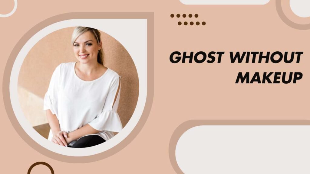 Ghost Without Makeup