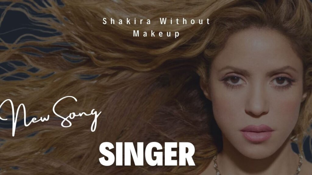 Shakira Without Makeup