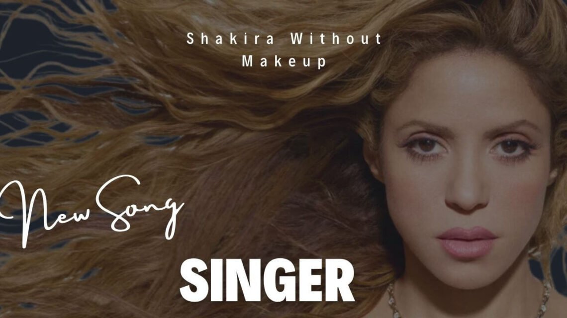 Shakira Without Makeup