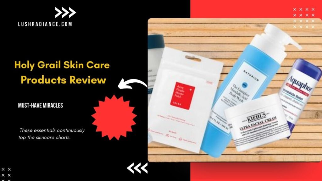 Holy Grail Skin Care Products Review