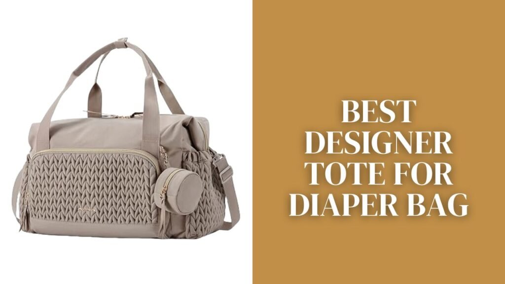 Best Designer Tote for Diaper Bag