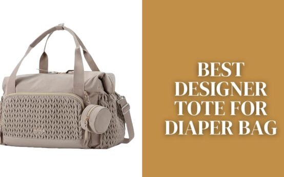 Best Designer Tote for Diaper Bag