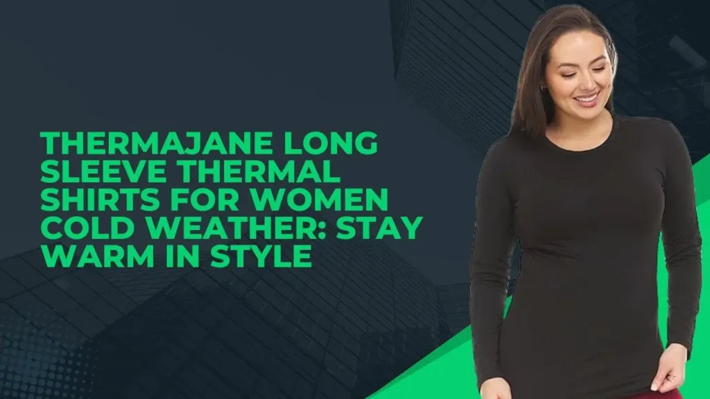 Thermajane Long Sleeve Thermal Shirts for Women Cold Weather: Stay Warm in Style