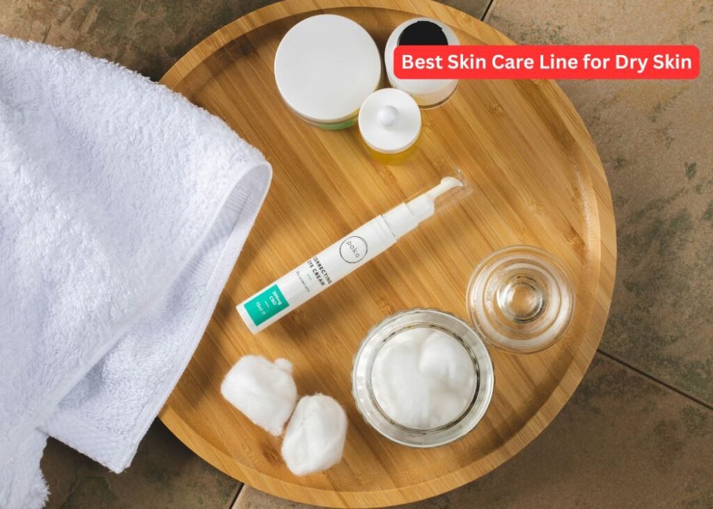 Best Skin Care Line for Dry Skin