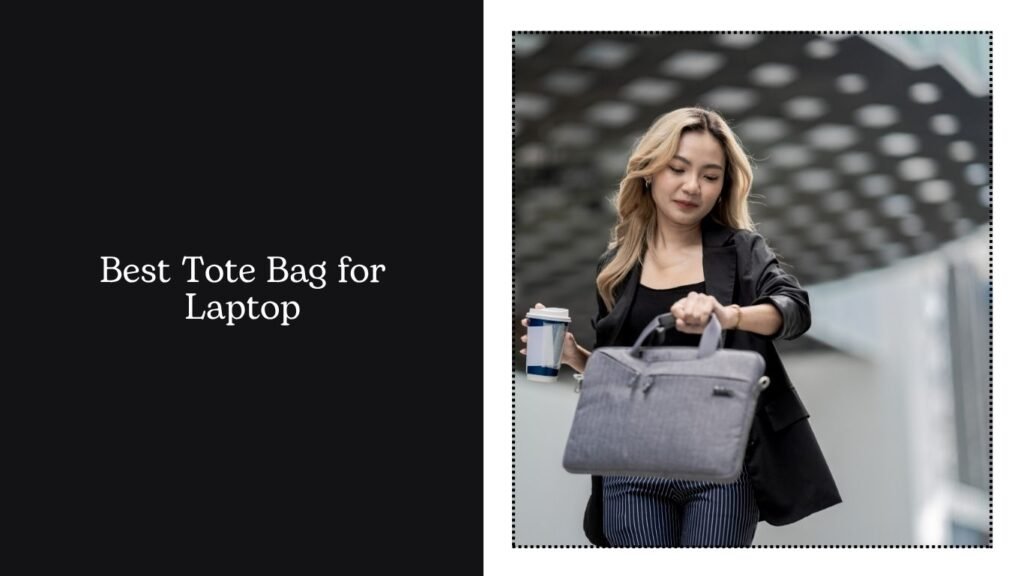 Best Tote Bag for Laptop: Top Picks for Style and Function Best Tote Bag for Laptop