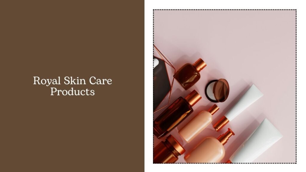 Royal Skin Care Products
