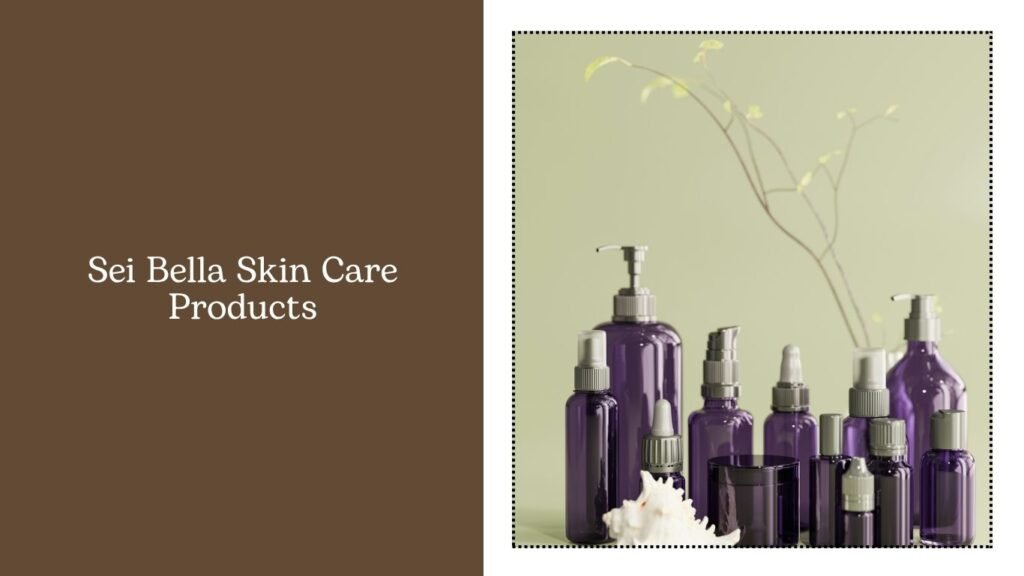 Sei Bella Skin Care Products