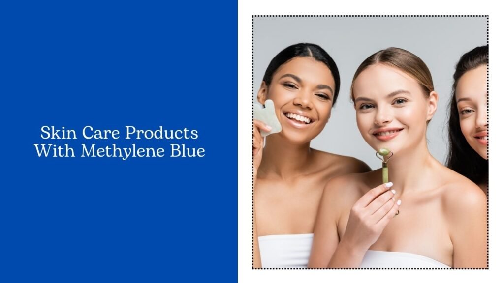 Skin Care Products With Methylene Blue